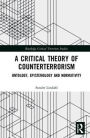 A Critical Theory of Counterterrorism: Ontology, Epistemology and Normativity