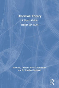 Title: Detection Theory: A User's Guide / Edition 3, Author: Michael J. Hautus