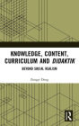 Knowledge, Content, Curriculum and Didaktik: Beyond Social Realism / Edition 1