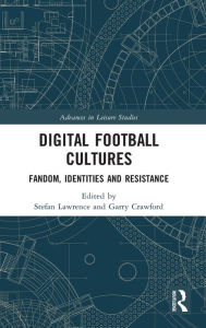 Title: Digital Football Cultures: Fandom, Identities and Resistance / Edition 1, Author: Stefan Lawrence