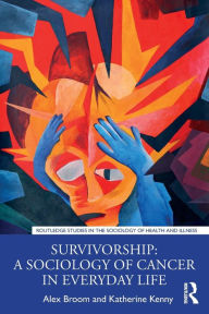 Title: Survivorship: A Sociology of Cancer in Everyday Life, Author: Alex Broom