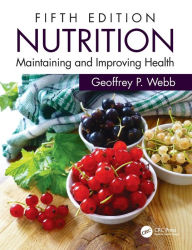 Title: Nutrition: Maintaining and Improving Health / Edition 5, Author: Geoffrey P. Webb