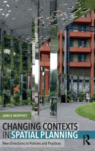 Title: Changing Contexts in Spatial Planning: New Directions in Policies and Practices / Edition 1, Author: Janice Morphet