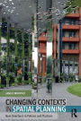 Changing Contexts in Spatial Planning: New Directions in Policies and Practices / Edition 1