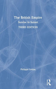 Title: The British Empire: Sunrise to Sunset / Edition 3, Author: Philippa Levine