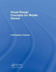 Title: Visual Design Concepts For Mobile Games, Author: Chirstopher Carman