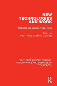 Title: New Technologies and Work: Capitalist and Socialist Perspectives / Edition 1, Author: Arthur Francis
