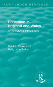 Title: Education in England and Wales: An Annotated Bibliography, Author: Franklin Parker