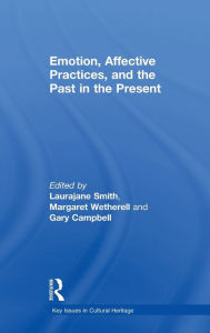 Title: Emotion, Affective Practices, and the Past in the Present, Author: Laurajane Smith
