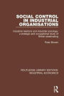 Social Control in Industrial Organisations: Industrial Relations and Industrial Sociology: A Strategic and Occupational Study of British Steelmaking