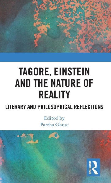 Tagore, Einstein and the Nature of Reality: Literary and Philosophical Reflections