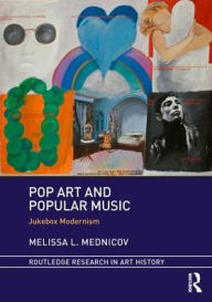 Title: Pop Art and Popular Music: Jukebox Modernism / Edition 1, Author: Melissa L. Mednicov