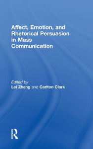 Title: Affect, Emotion, and Rhetorical Persuasion in Mass Communication, Author: Lei Zhang