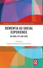 Dementia as Social Experience: Valuing Life and Care