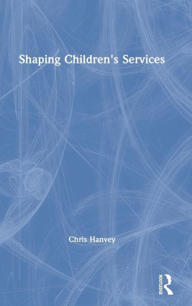Shaping Children's Services / Edition 1