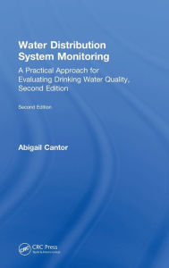 Title: Water Distribution System Monitoring: A Practical Approach for Evaluating Drinking Water Quality / Edition 2, Author: Abigail F. Cantor