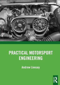 Title: Practical Motorsport Engineering / Edition 1, Author: Andrew Livesey