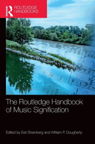 Title: The Routledge Handbook of Music Signification / Edition 1, Author: Esti Sheinberg
