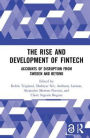 The Rise and Development of FinTech: Accounts of Disruption from Sweden and Beyond