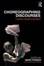 Choreographing Discourses: A Mark Franko Reader / Edition 1