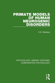 Title: Primate Models of Human Neurogenic Disorders / Edition 1, Author: V.G. Startsev