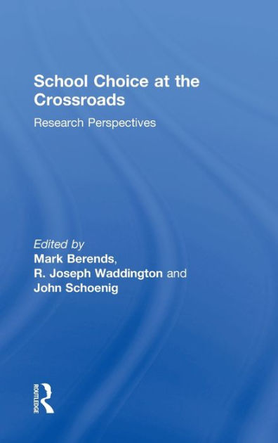 School Choice At The Crossroads Research Perspectives By Mark