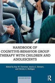 Title: Handbook of Cognitive-Behavior Group Therapy with Children and Adolescents: Specific Settings and Presenting Problems, Author: Ray W. Christner