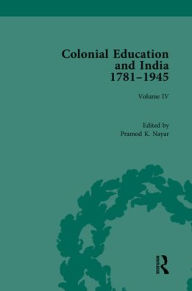 Title: Colonial Education and India 1781-1945: Volume IV / Edition 1, Author: Pramod K. Nayar