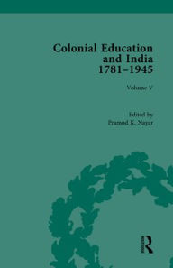 Title: Colonial Education and India 1781-1945: Volume V / Edition 1, Author: Pramod K. Nayar