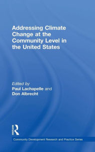 Title: Addressing Climate Change at the Community Level in the United States / Edition 1, Author: Paul R. Lachapelle