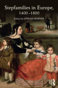Title: Stepfamilies in Europe, 1400-1800, Author: Lyndan Warner