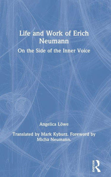 Life and Work of Erich Neumann: On the Side of the Inner Voice / Edition 1