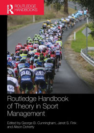 Title: Routledge Handbook of Theory in Sport Management / Edition 1, Author: George B. Cunningham