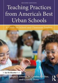 Title: Teaching Practices from America's Best Urban Schools: A Guide for School and Classroom Leaders / Edition 2, Author: Joseph F. Johnson