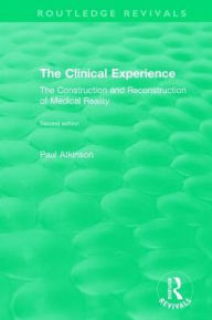 Title: The Clinical Experience, Second edition (1997): The Construction and Reconstrucion of Medical Reality, Author: Paul Atkinson
