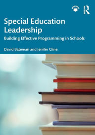 Title: Special Education Leadership: Building Effective Programming in Schools / Edition 1, Author: David Bateman