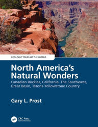 Title: North America's Natural Wonders: Canadian Rockies, California, The Southwest, Great Basin, Tetons-Yellowstone Country / Edition 1, Author: Gary Prost