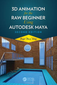 Title: 3D Animation for the Raw Beginner Using Autodesk Maya 2e / Edition 2, Author: Roger King