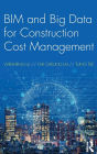 BIM and Big Data for Construction Cost Management / Edition 1