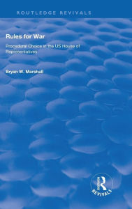 Title: Rules for War: Procedural Choice in the US House of Representatives / Edition 1, Author: Bryan W. Marshall