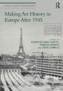 Making Art History in Europe After 1945 / Edition 1