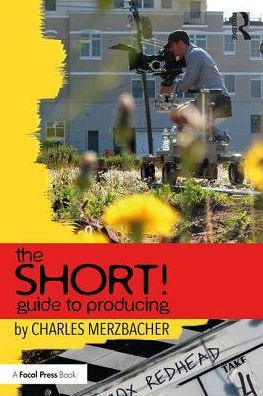 The SHORT! Guide to Producing: The Practical Essentials of Producing Short Films / Edition 1