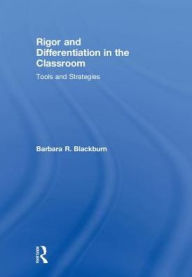 Title: Rigor and Differentiation in the Classroom: Tools and Strategies, Author: Barbara R. Blackburn