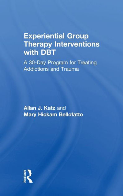 Experiential Group Therapy Interventions With Dbt A 30 Day Program For