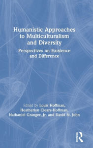Title: Humanistic Approaches to Multiculturalism and Diversity: Perspectives on Existence and Difference / Edition 1, Author: Louis Hoffman