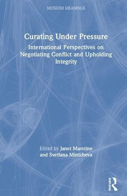 Curating Under Pressure: International Perspectives on Negotiating Conflict and Upholding Integrity