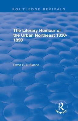 Routledge Revivals: The Literary Humour of the Urban Northeast 1830-1890 (1983)