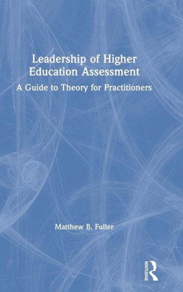 Leadership of Higher Education Assessment: A Guide to Theory for Practitioners / Edition 1