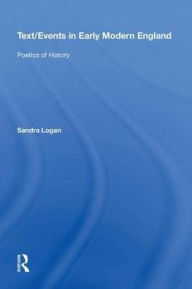 Title: Text/Events in Early Modern England: Poetics of History, Author: Sandra Logan