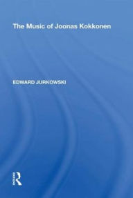 Title: The Music of Joonas Kokkonen, Author: Edward Jurkowski